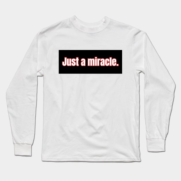 Just a miracle Long Sleeve T-Shirt by The Rule